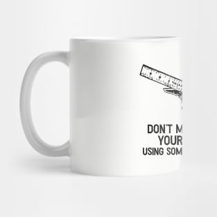 Don’t Measure Your Progress Mug